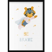 Plakat - Tiger , Be brave